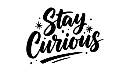 Hand-lettered motivational 'Stay Curious' typography with decorative elements for inspiration © filterJU