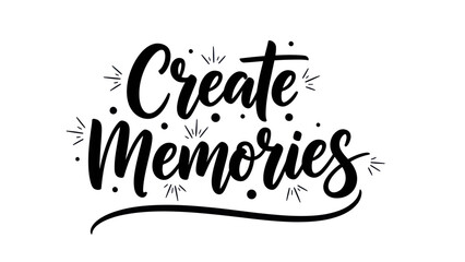 Handwritten inspirational quote create memories elegant calligraphic typography design with © filterJU