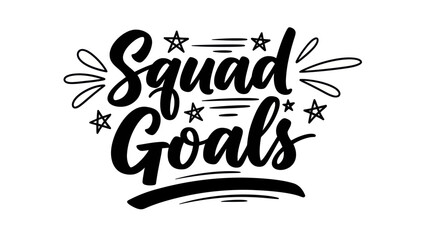 Obraz premium Motivational hand-lettered phrase 'Squad Goals' with decorative stars and swooshes for friendship