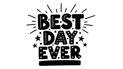 Uplifting 'Best Day Ever' hand-drawn typography with stars and dots celebrating joyful moments
