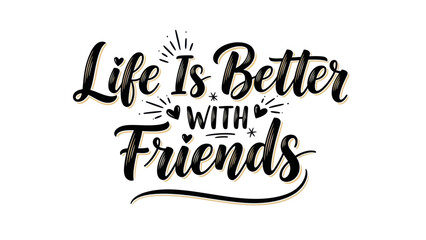 Uplifting friendship quote with stylish hand-lettering and decorative elements on white