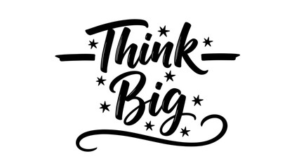 Uplifting handwritten 'Think Big' phrase with starry accents on a clean white background for