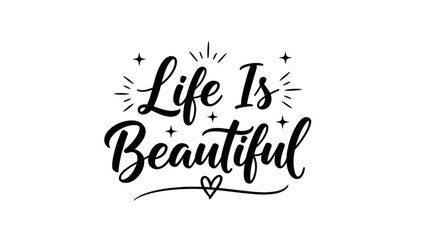 Uplifting 'Life Is Beautiful' calligraphic typography with decorative stars and a heart symbol