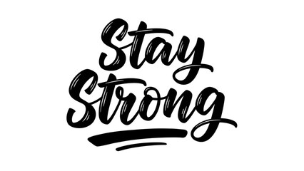 Uplifting hand-lettered 'Stay Strong' message conveying powerful resilience and encouragement