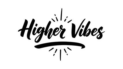 Uplifting 'Higher Vibes' calligraphic text on a clean white background, radiating positive energy