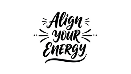 Uplifting Script Art Saying 'Align Your Energy' for Spiritual Wellness and Focus