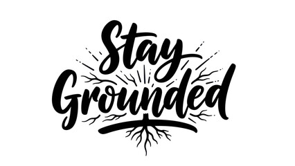 Uplifting 'Stay Grounded' calligraphy with roots design conveying stability and inner strength