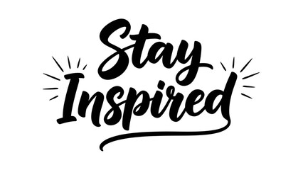 Uplifting message 'Stay Inspired' in stylish script with energetic design elements