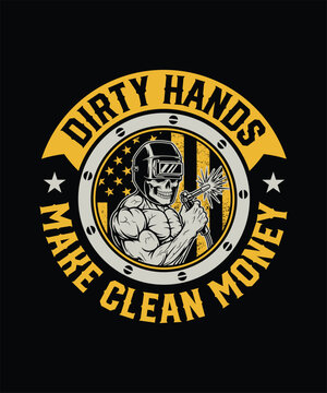 Dirty hands make clean money hard work welding tee  