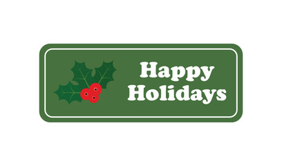 Happy Holidays Greeting Sign with Holly Berries and Leaves, Green Rectangular Seasonal Festive Label
