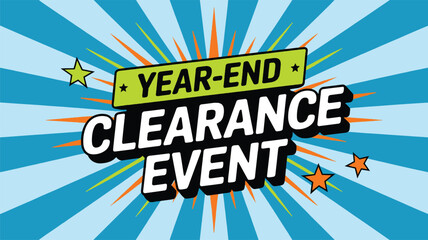 Dynamic comic style graphic announcing a major year end clearance event promotion with bold typography and star accents © Vectyx