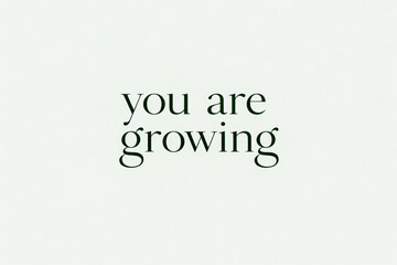 Fototapeta premium Horizontal You are growing quote in soft neutral tones with typography, minimalist inspirational illustration for personal development, mindfulness practice, emotional growth, calming life visuals