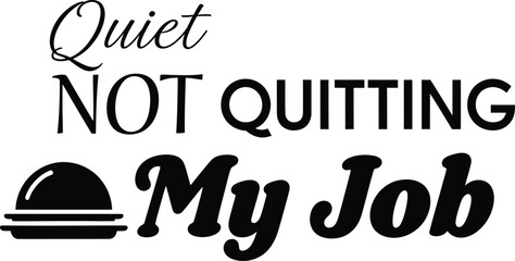 Quiet Not Quitting My Job typography vector design black white graphic for t-shirt apparel sticker work office humor merchandise print creative layout   cut file
