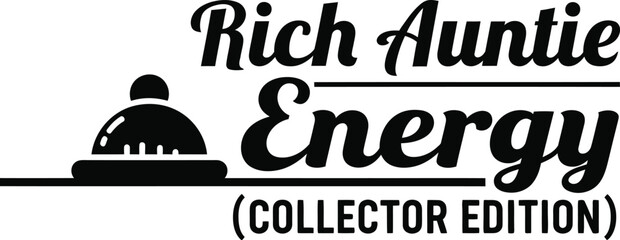 Rich Auntie Energy Collector Edition typography vector design black graphic for t-shirt apparel sticker family humor merchandise print creative layout   cut file silhouette cricut © Fiz's magic