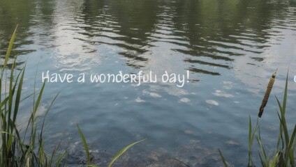 Serene waterscape with message of well wishes for a beautiful day.
