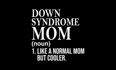 Down syndrome mom t-shirt Printable Design Cut File for Cricut and Silhouette