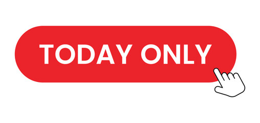 Today Only Red Button Illustration with Hand Clicking, Limited Time Offer, Urgent Call to Action, Digital Interface, Online Promotion, Click Action