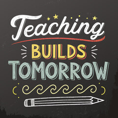 Obraz premium Uplifting chalk-style typography on a blackboard celebrating education's profound role in shaping the future, with the empowering message 'Teaching BUILDS TOMORROW' and a decorative pencil
