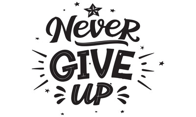 Never Give Up &ndash; Motivational Quote Design, Inspirational Typography & Positive Art
