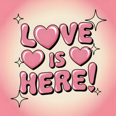 Love is Here with Glossy Pink Hearts and Sparkles