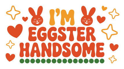 A charming 'i'm eggster handsome' design featuring cute bunnies, hearts, and stars for easter celebration Vector
