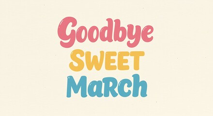 Colorful Goodbye Sweet March Typography Design Element