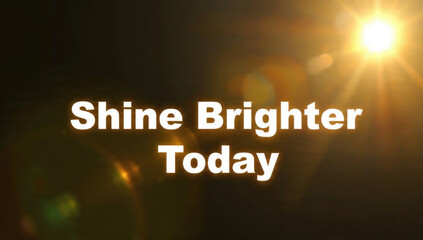 Shine Brighter Today Message