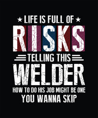 Obraz premium Life is full of risks trust me Im a welder t shirt design