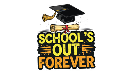 Schools Out Forever Graduation Cap Diploma Celebration.