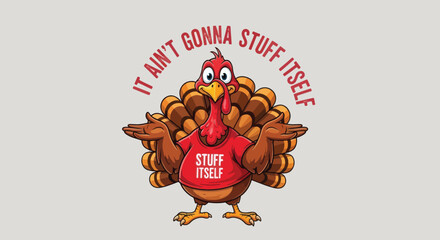 Funny Thanksgiving Turkey with It Aint Gonna Stuff Itself Quote.