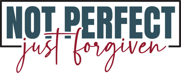 Not Perfect Just Forgiven
