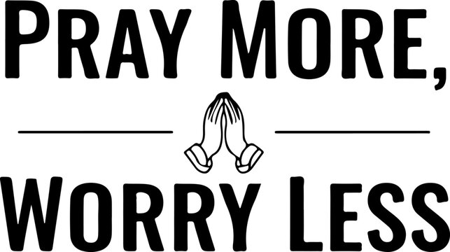 Pray More Worry Less inspirational religious quote with praying hands icon in black minimalist typography for Christian spiritual motivation and mental wellness wall art.