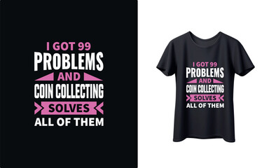 Fun coin collecting t-shirt with humorous slogan
