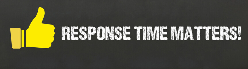 Response Time Matters!