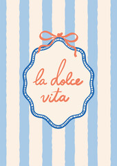 Vertical postcard with &ldquo;la dolce vita&rdquo; handwritten text inside ornate frame. Coral bow on top, blue and beige wavy stripes in background. Perfect for travel-themed cards, gifts, or summer prints.