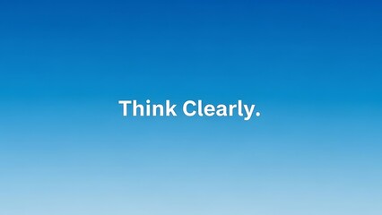 A blue gradient background with the phrase think clearly in white text