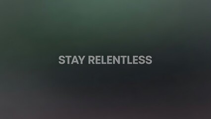 Fototapeta premium A motivational phrase stay relentless on a dark gradient background