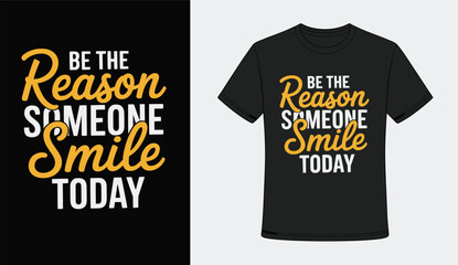 Be the reason someone smile today typography t-shirt design, uplifting quote vector © Moynul