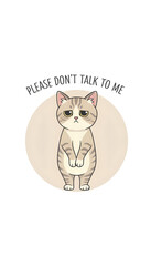 PNG. isolated transparent background.&nbsp;Cute cat with please don't talk to me text