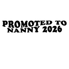 Fototapeta premium Promoted to Nanny 2026 written in bold typography, this design conveys a sense of anticipation and promise. A snapshot of a future role. vector illustration