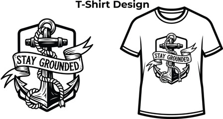 T-shirt design of Stay grounded typography with anchor for nautical logo design, sea travel ship badge, marine ocean emblem and isolated on transparent transport graphic illustration © MdMatiur