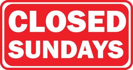 A rectangular red sign with a white border and the text 'CLOSED SUNDAYS' in bold white capital letters.
