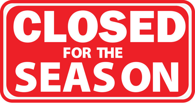 A red rectangular sign with rounded corners displays "CLOSED FOR THE SEASON" in bold white capital letters, indicating temporary closure.