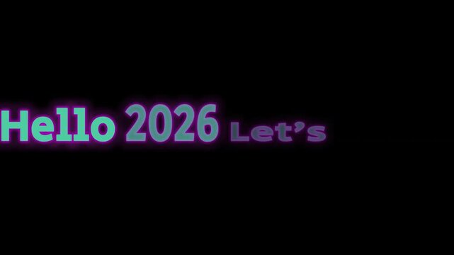 Glowing neon text displaying the greeting hello 2026 followed by let's in vibrant cyan and purple colors against a solid black background screen