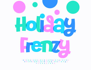 Vector Joyful banner Holiday Frenzy. Festive Colorful Font. Playful Alphabet Letters and Numbers set. 