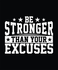 BE STRONGER THAN YOUR EXCUSES TSHIRT DESIGN