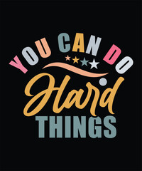 YOU CAN DO HARD THINGS TSHIRT DESIGN