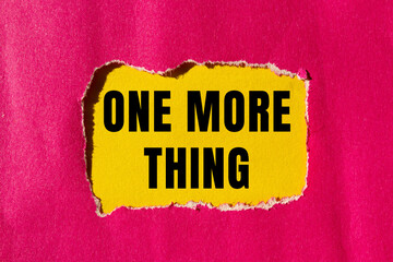 One More Thing message written on ripped torn paper background. Conceptual One More Thing symbol. Copy space.