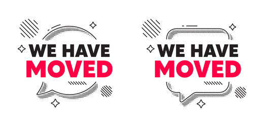 Fototapeta premium We have moved chat speech bubble. Social media concept. We have moved. Move new address sign. Place relocate symbol. Line design chat bubble. Vector