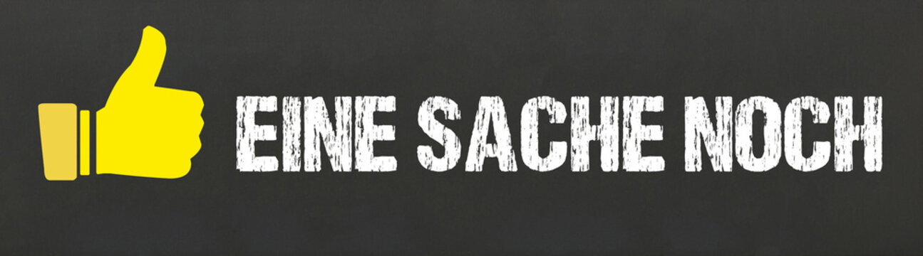 Eine Sache noch